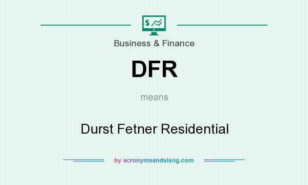 What does DFR mean? It stands for Durst Fetner Residential