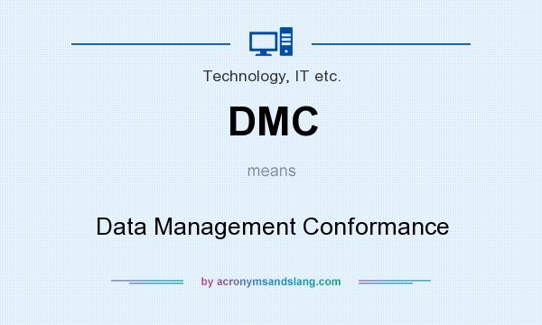 What does DMC mean? It stands for Data Management Conformance