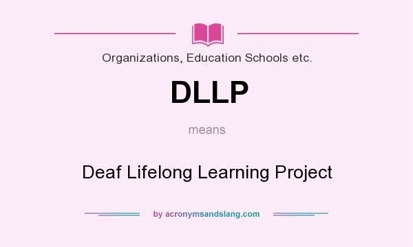 What does DLLP mean? It stands for Deaf Lifelong Learning Project