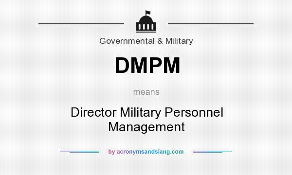 What does DMPM mean? It stands for Director Military Personnel Management