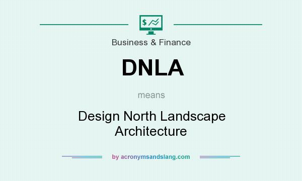 What does DNLA mean? It stands for Design North Landscape Architecture