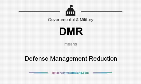 What does DMR mean? It stands for Defense Management Reduction