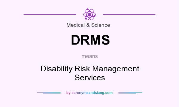What does DRMS mean? It stands for Disability Risk Management Services