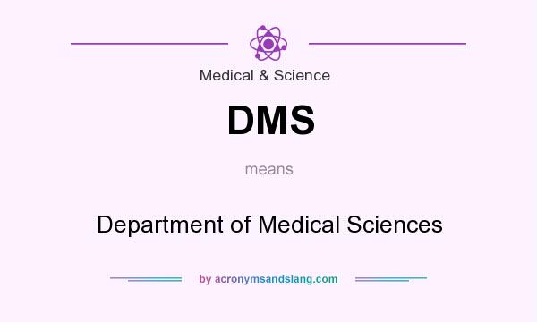 What does DMS mean? It stands for Department of Medical Sciences