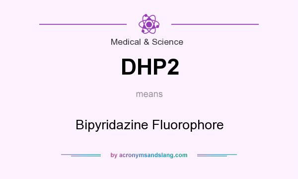 What does DHP2 mean? It stands for Bipyridazine Fluorophore