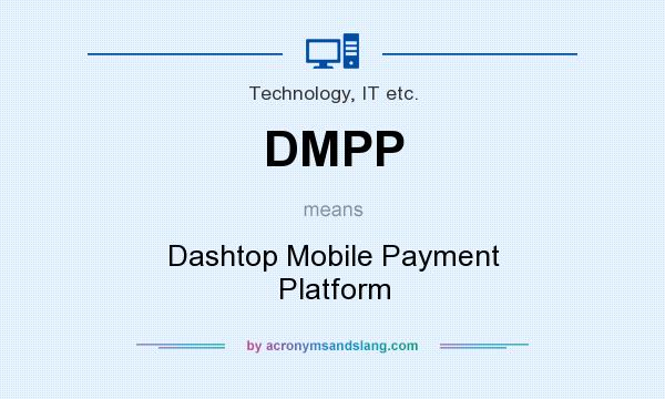 What does DMPP mean? It stands for Dashtop Mobile Payment Platform