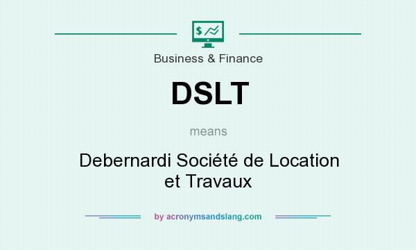 What does DSLT mean? It stands for Debernardi Société de Location et Travaux