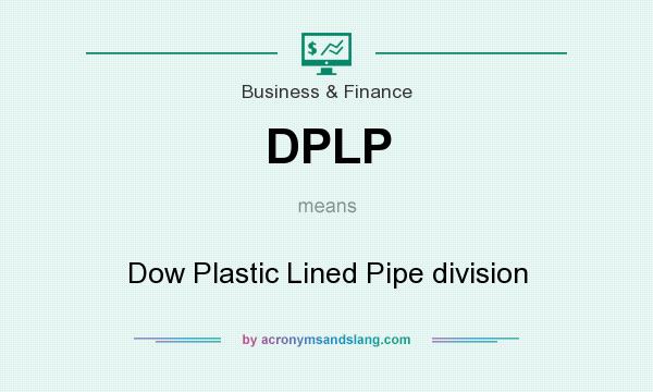 What does DPLP mean? It stands for Dow Plastic Lined Pipe division
