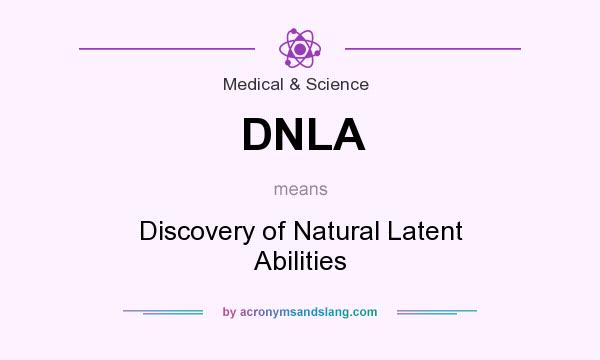 What does DNLA mean? It stands for Discovery of Natural Latent Abilities