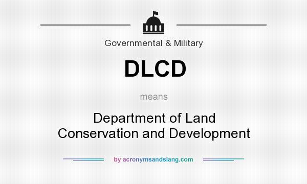 What does DLCD mean? It stands for Department of Land Conservation and Development