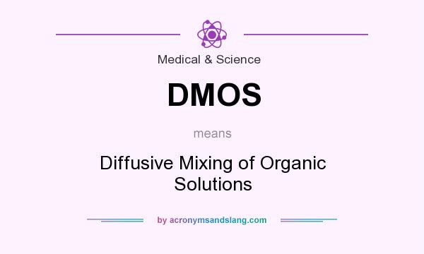 What does DMOS mean? It stands for Diffusive Mixing of Organic Solutions