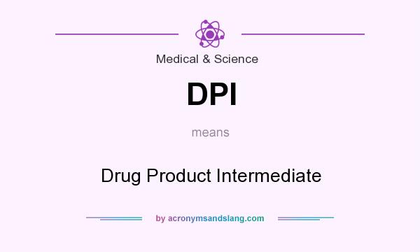 What does DPI mean? It stands for Drug Product Intermediate
