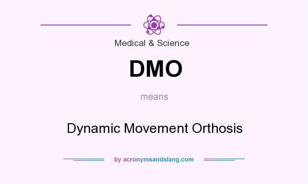 What does DMO mean? It stands for Dynamic Movement Orthosis