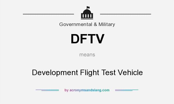 What does DFTV mean? It stands for Development Flight Test Vehicle