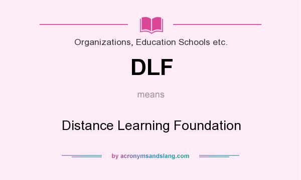 What does DLF mean? It stands for Distance Learning Foundation