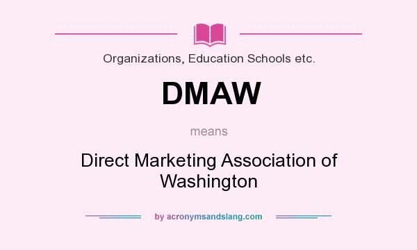 What does DMAW mean? It stands for Direct Marketing Association of Washington