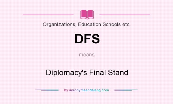 What does DFS mean? It stands for Diplomacy`s Final Stand