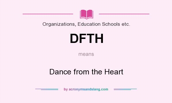What does DFTH mean? It stands for Dance from the Heart