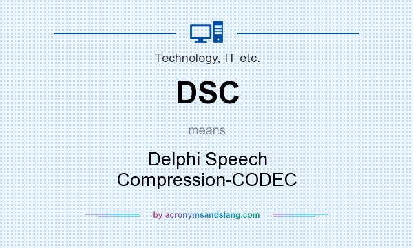 What does DSC mean? It stands for Delphi Speech Compression-CODEC