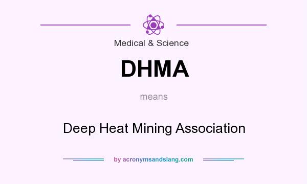 What does DHMA mean? It stands for Deep Heat Mining Association