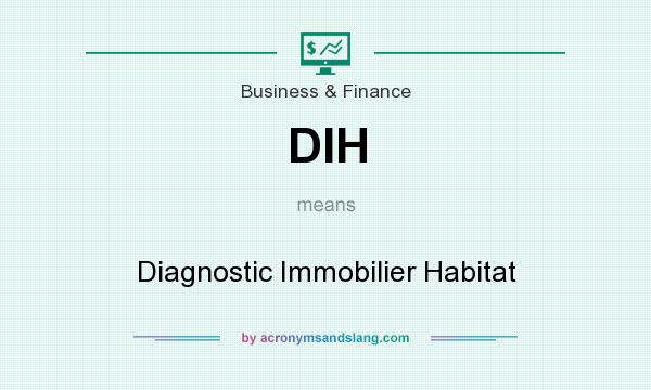 What does DIH mean? It stands for Diagnostic Immobilier Habitat