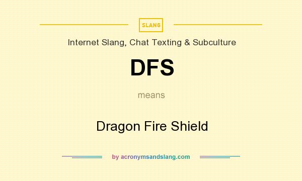 What does DFS mean? It stands for Dragon Fire Shield