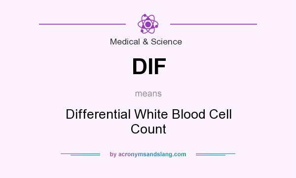 What does DIF mean? It stands for Differential White Blood Cell Count