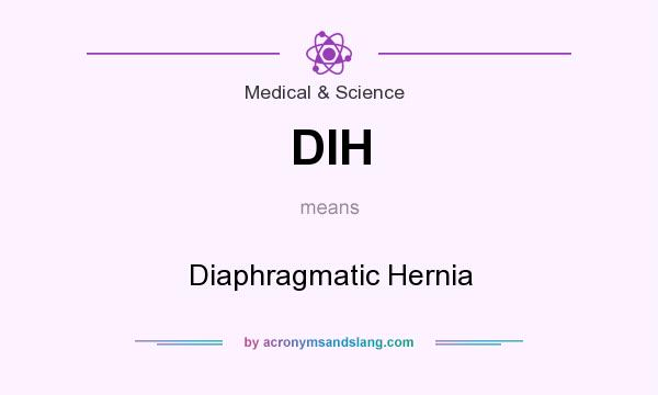 What does DIH mean? It stands for Diaphragmatic Hernia