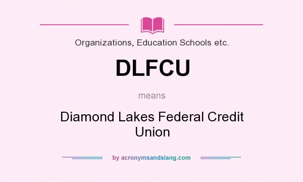 What does DLFCU mean? It stands for Diamond Lakes Federal Credit Union