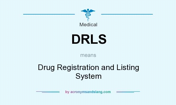 What does DRLS mean? It stands for Drug Registration and Listing System