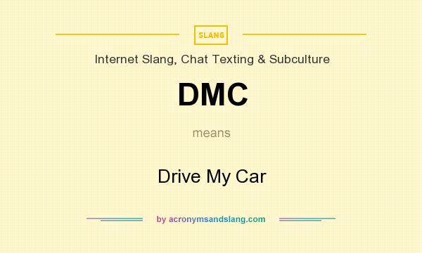 What does DMC mean? It stands for Drive My Car