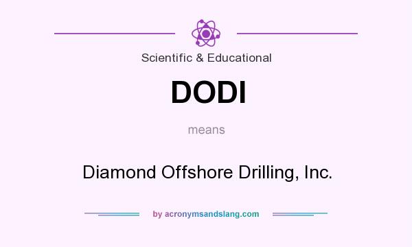 What does DODI mean? It stands for Diamond Offshore Drilling, Inc.
