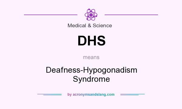 What does DHS mean? It stands for Deafness-Hypogonadism Syndrome