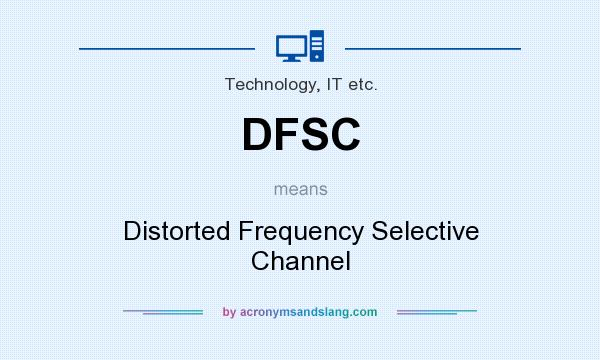 What does DFSC mean? It stands for Distorted Frequency Selective Channel