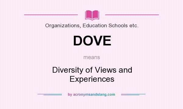 What does DOVE mean? It stands for Diversity of Views and Experiences