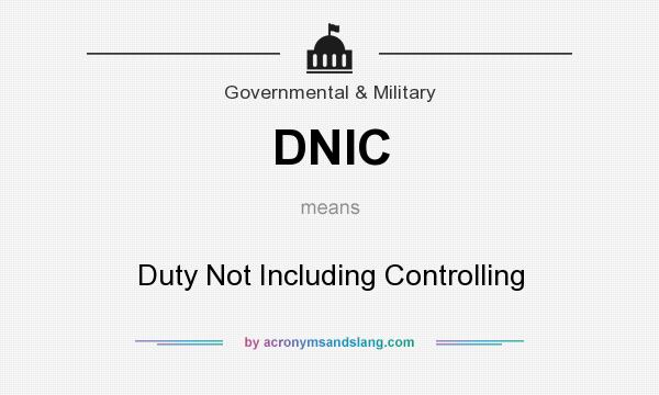 What does DNIC mean? It stands for Duty Not Including Controlling