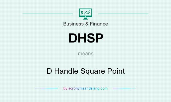 What does DHSP mean? It stands for D Handle Square Point
