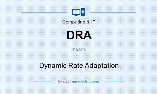 What does DRA mean? It stands for Dynamic Rate Adaptation