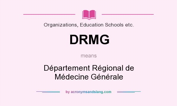 What does DRMG mean? It stands for Département Régional de Médecine Générale