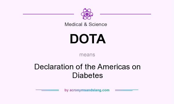 What does DOTA mean? It stands for Declaration of the Americas on Diabetes
