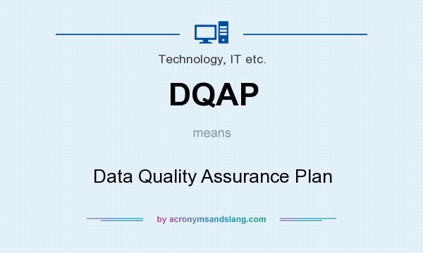What does DQAP mean? It stands for Data Quality Assurance Plan