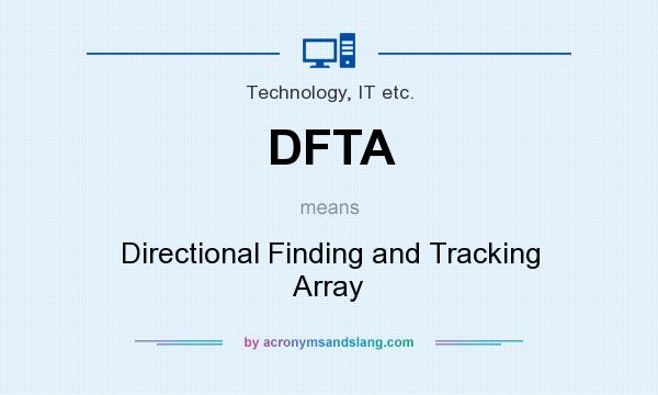 What does DFTA mean? It stands for Directional Finding and Tracking Array
