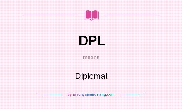 What does DPL mean? It stands for Diplomat