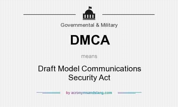 What does DMCA mean? It stands for Draft Model Communications Security Act
