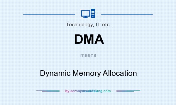 What does DMA mean? It stands for Dynamic Memory Allocation