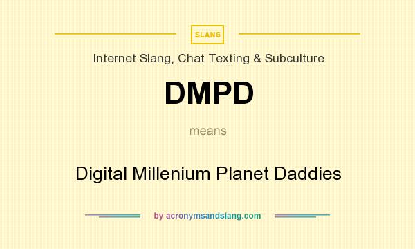 What does DMPD mean? It stands for Digital Millenium Planet Daddies