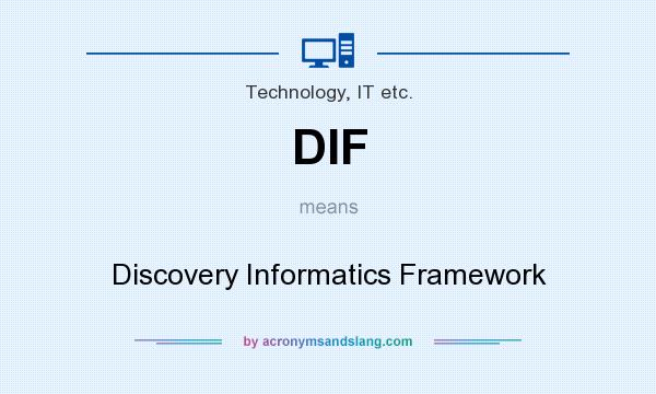 What does DIF mean? It stands for Discovery Informatics Framework