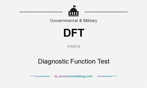 What does DFT mean? It stands for Diagnostic Function Test