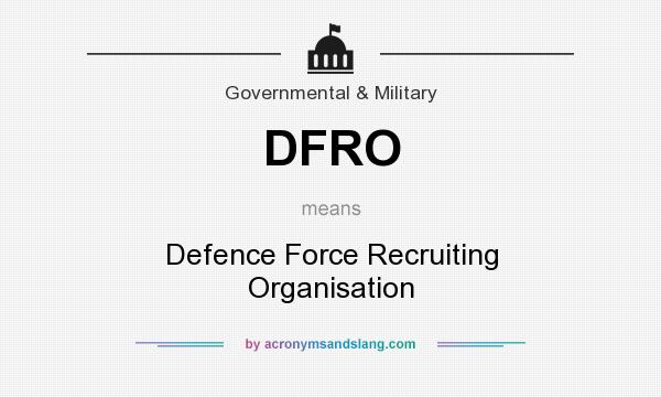 What does DFRO mean? It stands for Defence Force Recruiting Organisation