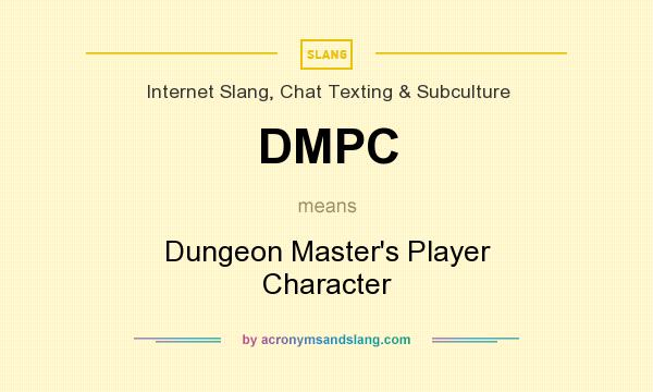 What does DMPC mean? It stands for Dungeon Master`s Player Character